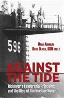 Against the Tide: Rickover's Leadership and the Rise of the Nuclear Navy Oliver Usn . Rear Adm Dave