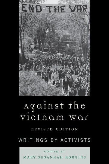Against the Vietnam War Rowman & Littlefield Publishing Group Inc