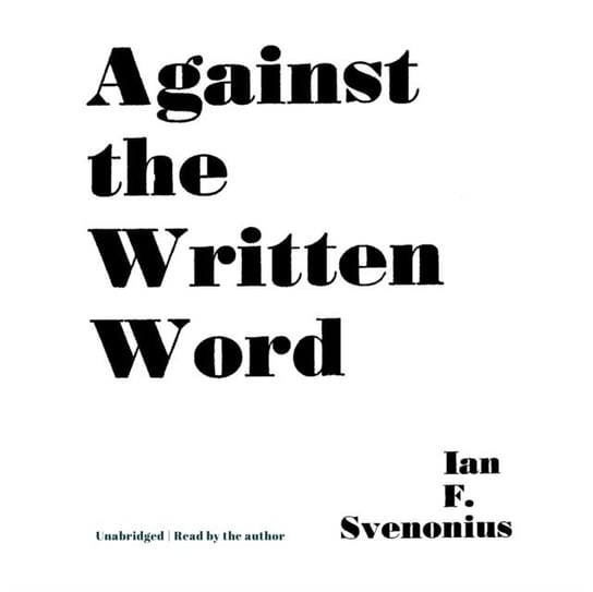 Against the Written Word Svenonius Ian F.