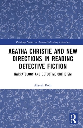 Agatha Christie and New Directions in Reading Detective Fiction: Narratology and Detective Criticism Opracowanie zbiorowe