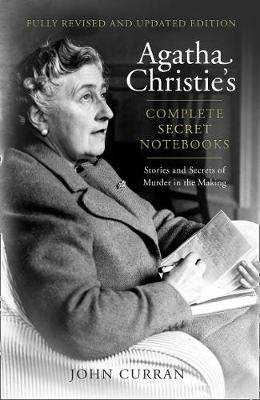 Agatha Christie's Complete Secret Notebooks: Stories and Secrets of Murder in the Making Curran John
