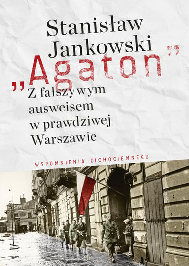 Agaton. Z fałszywym ausweisem w prawdziwej Warszawie Jankowski Stanisław