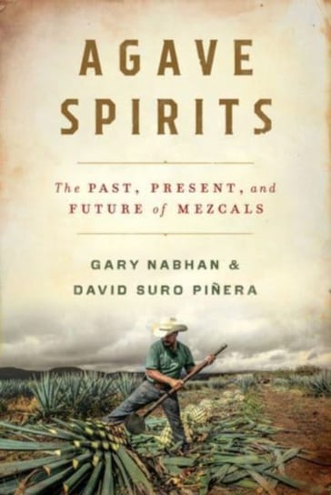 Agave Spirits: The Past, Present, and Future of Mezcals Opracowanie zbiorowe