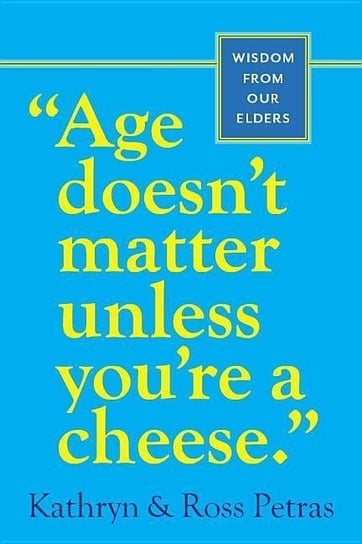 Age Doesnt Matter Unless Youre a Cheese Petras Kathryn, Petras Ross