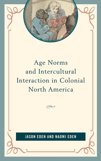 Age Norms and Intercultural Interaction in Colonial North America Eden Jason