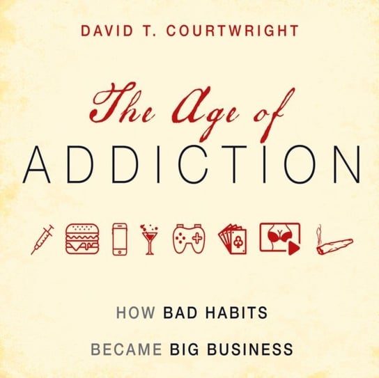 Age of Addiction Marshall Qarie, David T. Courtwright
