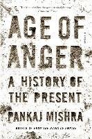 Age of Anger: A History of the Present Mishra Pankaj