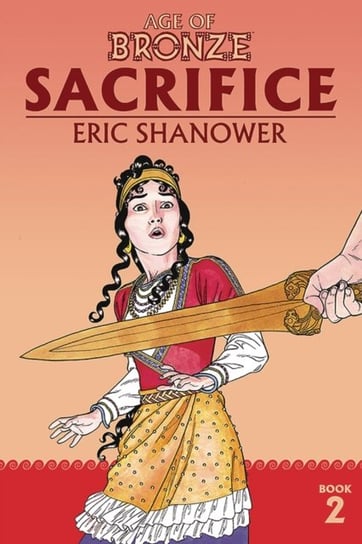 Age of Bronze Volume 2: Sacrifice (New Edition) Shanower Eric