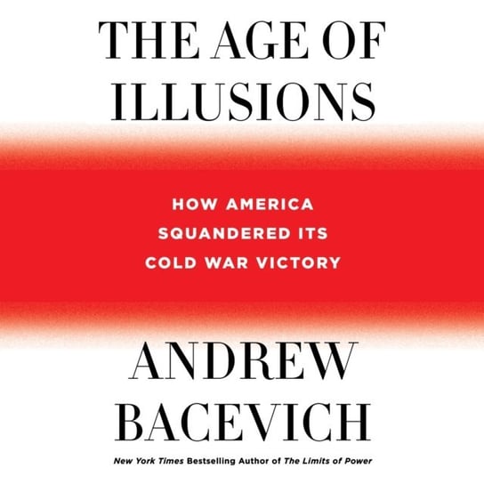 Age of Illusions Bacevich Andrew