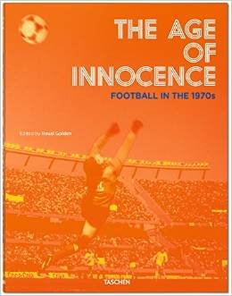 Age of Innocence. Football in the 1970s Golden Reuel