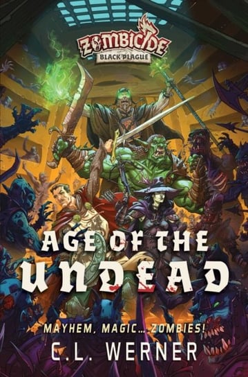 Age of the Undead: A Zombicide: Black Plague Novel C L Werner