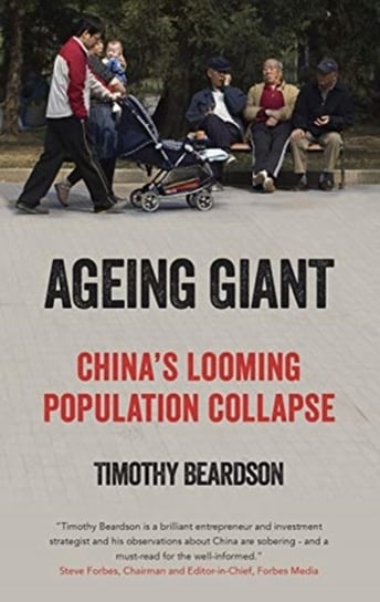 Ageing Giant: Chinas Looming Population Collapse Timothy Beardson