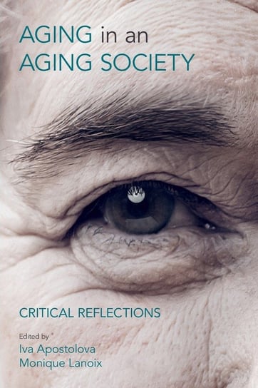 Ageing in an Ageing Society: Critical Reflections Apostolova Iva, Lanoix Monique