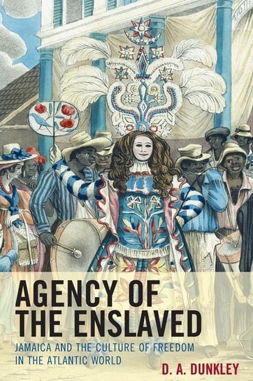 Agency of the Enslaved Dunkley D.A.