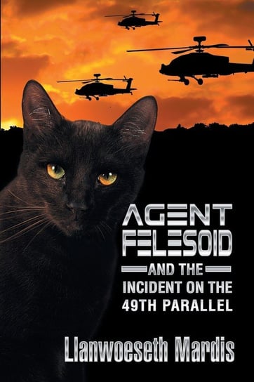 Agent Felesoid and the Incident on the 49th Parallel Mardis Llanwoeseth