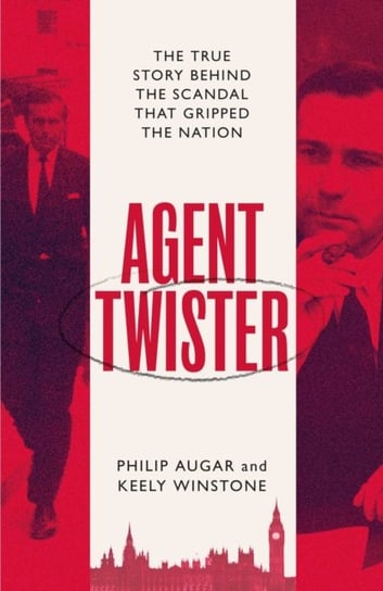 Agent Twister: The True Story Behind the Scandal that Gripped the Nation Philip Augar, Keely Winstone