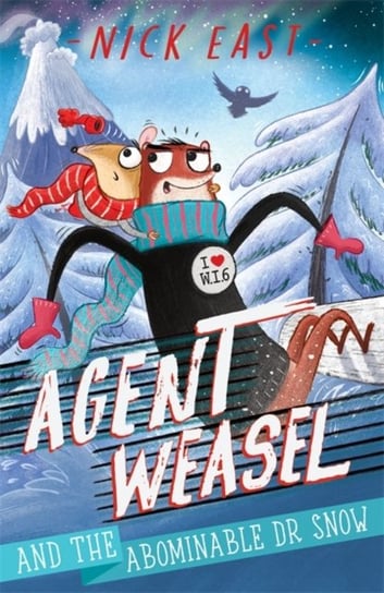 Agent Weasel and the Abominable Dr Snow: Book 2 East Nick