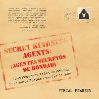 Agentes Secretos de Bondad: Como Pequenos Actos de Bondad Realmente Pueden Cambiar Al Mundo Pearson Ferial