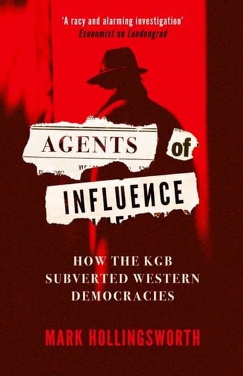 Agents of Influence: How the KGB Subverted Western Democracies Hollingsworth Mark