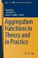 Aggregation Functions in Theory and in Practice Springer-Verlag Gmbh, Springer International Publishing