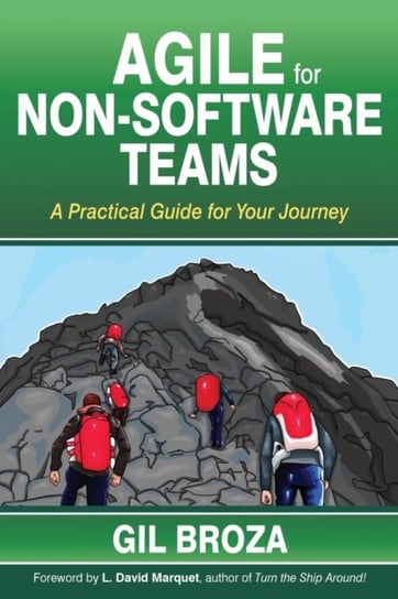 Agile for Non-Software Teams: A Practical Guide for Your Journey Gil Broza