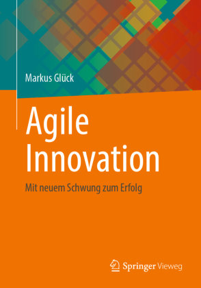 Agile Innovation Springer, Berlin