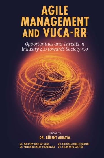 Agile Management and VUCA-RR: Opportunities and Threats in Industry 4.0 towards Society 5.0 Opracowanie zbiorowe