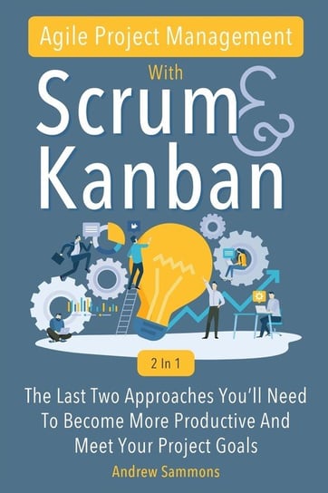 Agile Project Management With Scrum + Kanban 2 In 1 M & M Limitless Online Inc.