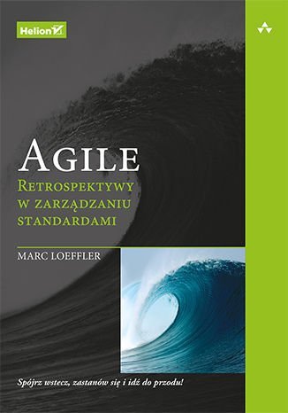 Agile. Retrospektywy w zarządzaniu standardami Loeffler Marc