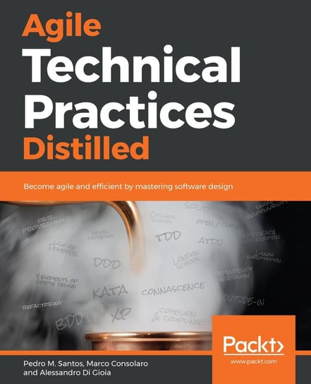 Agile Technical Practices Distilled Pedro M. Santos, Marco Consolaro, Alessandro Di Gioia