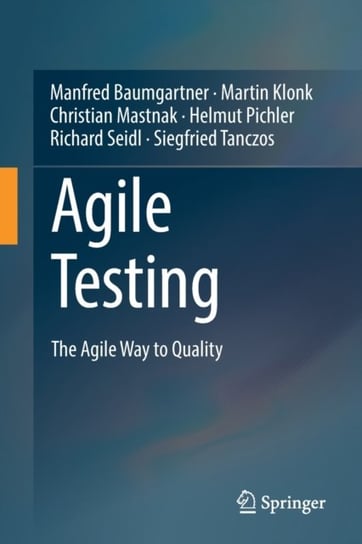 Agile Testing: The Agile Way to Quality Manfred Baumgartner