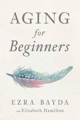 Aging for Beginners Bayda Ezra
