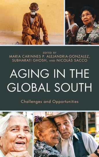 Aging in the Global South Rowman & Littlefield Publishing Group Inc