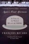 Agnes's Final Afternoon: An Essay on the Work of Milan Kundera Ricard Francois