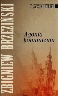 Agonia komunizmu Brzeziński Zbigniew