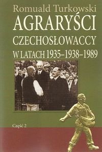 Agraryści Czechosłowaccy w latach 1935-1938-1989 Część 2 Turkowski Romuald