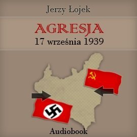 Agresja 17 września, 1939 roku Łojek Jerzy