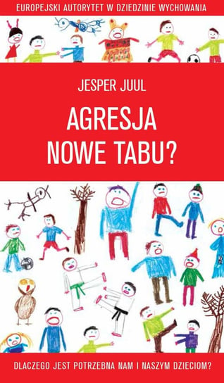 Agresja - nowe tabu? Dlaczego jest potrzebna nam i naszym dzieciom? Juul Jesper