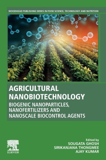 Agricultural Nanobiotechnology. Biogenic Nanoparticles, Nanofertilizers and Nanoscale Biocontrol Age Opracowanie zbiorowe