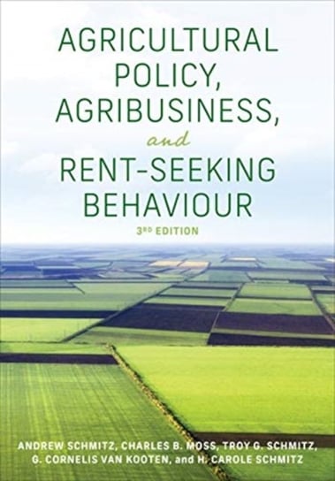 Agricultural Policy, Agribusiness, and Rent-Seeking Behaviour Andrew Schmitz