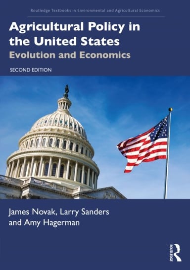 Agricultural Policy in the United States: Evolution and Economics James L. Novak