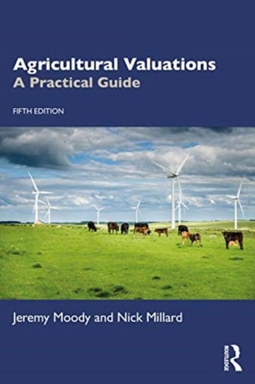 Agricultural Valuations. A Practical Guide Jeremy Moody, Nick Millard