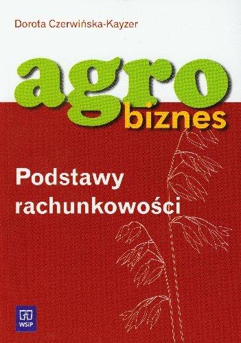 Agrobiznes. Podstawy rachunkowości Czerwińska-Kayzer Dorota