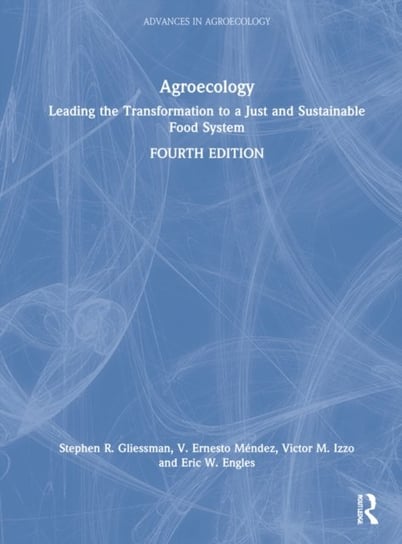 Agroecology: Leading the Transformation to a Just and Sustainable Food System Opracowanie zbiorowe