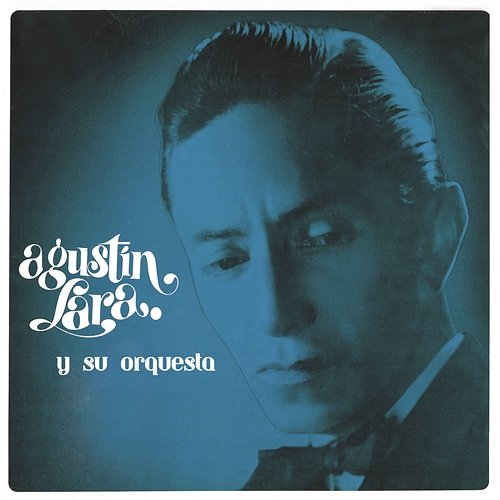 Agustín Lara y su Orquesta Agustín Lara