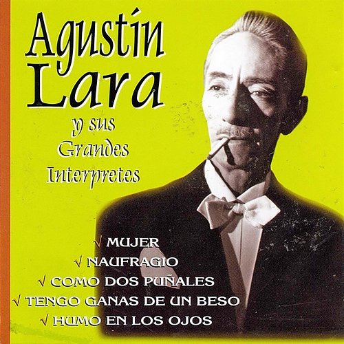 Agustín Lara y sus Grandes Intérpretes Agustín Lara