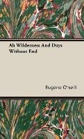Ah Wilderness And Days Without End O'neill Eugene, O'neill Eugene Gladstone