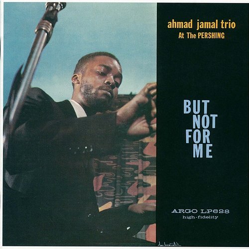 Ahmad Jamal At The Pershing: But Not For Me Ahmad Jamal Trio