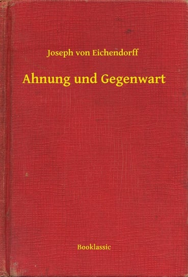 Ahnung und Gegenwart Joseph von Eichendorff