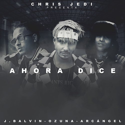 Ahora Dice Chris Jedi, J Balvin, Ozuna feat. Arcángel